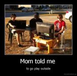 demotivation.us_Mom-told-me-to-go-play-outside_131844486664.jpg