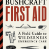 Bushcraft First Aid: A Field Guide to Wilderness Emergency Care