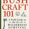 Bushcraft 101: A Field Guide to the Art of Wilderness Survival