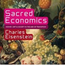 Sacred Economics: Money, Gift, and Society in the Age of Transition by Charles Eisenstein